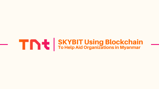 How SKYBIT Is Using Blockchain to Help Aid Organizations in Myanmar