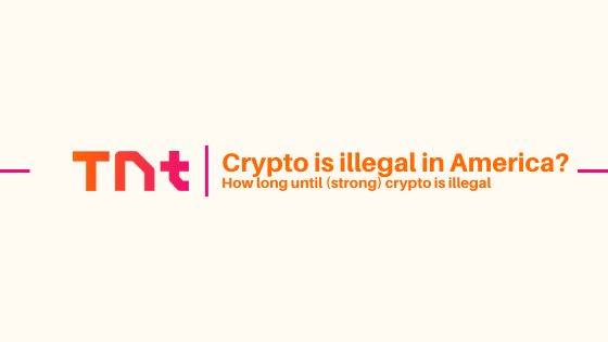 How long until (strong) crypto is illegal in America