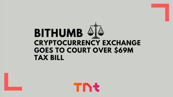 South Korean cryptocurrency exchange Bithumb Goes to Court Over $69M Tax Bill